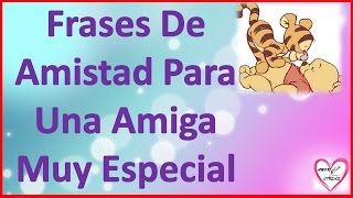 Frases De Amistad Para Una Amiga Muy Especial Cortas [upl. by Enavi764]