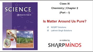 Class 9  Chemistry  Chapter 2  Is Matter Around Us Pure  Part  I  NCERT  Lakhmir Singh [upl. by Thalassa347]