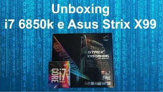 Asus Strix X99 e i76850k críticas e Unboxing [upl. by Yentyrb]