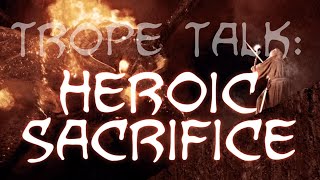 Trope Talk Heroic Sacrifices [upl. by Boser498]