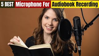 Best Microphone For Audiobook Recording of 2024 Updated [upl. by Edak257]