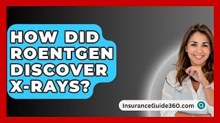 How Did Roentgen Discover XRays  InsuranceGuide360com [upl. by Hummel915]