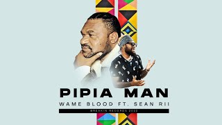 Wame Blood amp Sean Rii  PIPIA MAN Official Audio [upl. by Inahpit]