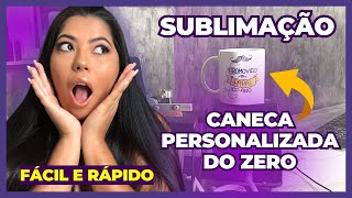 SUBLIMAÇÃO TUTORIAL COMPLETO de Como Fazer CANECA PERSONALIZADA Passo a Passo PRÁTICO [upl. by Havelock194]