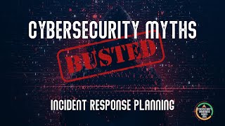 Incident Response Planning  Cybersecurity Myths Busted [upl. by Liauqram]