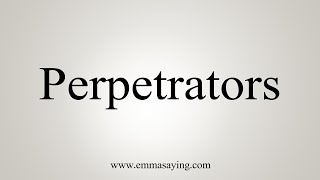 How To Say Perpetrators [upl. by Devehcoy]