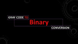 GRAY CODE TO BINARY [upl. by Ordnaxela]