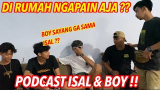 SPESIAL  podcast isal amp boy  Sebenarnya boy di rumah kayak gini… [upl. by Acinomed]