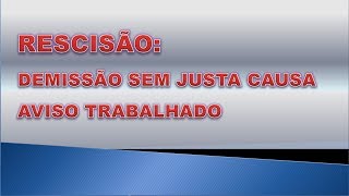 RESCISÃO  DEMISSÃO AVISO PRÉVIO TRABALHADO TERMINATION  DEMISSION WORKED [upl. by Yanaton23]