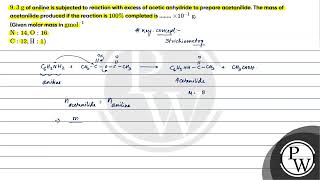 9 3 mathrm g of aniline is subjected to reaction with excess of acetic anhydride to prepar [upl. by Bianca75]