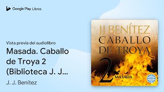 Masada Caballo de Troya 2 Biblioteca J J… de J J Benítez · Vista previa del audiolibro [upl. by Jeaz]