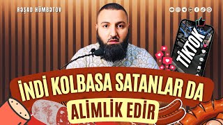 ⛔ İndi KOLBASA satanlar alimlik edir 🌿 Rəşad Hümbətov [upl. by Eilac]