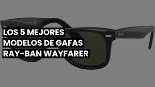 RAYBAN WAYFARER Los 5 Mejores Modelos de Gafas RayBan Wayfarer [upl. by Meelak149]