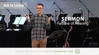 Sermon  Famine of Hearing  Ask to Listen Week 7 [upl. by Nevanod]