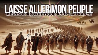 MESSAGE PROPHÉTIQUE  LAISSE ALLER MON PEUPLE [upl. by Alyakcm617]