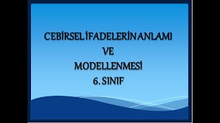 CEBÄ°RSEL Ä°FADELERÄ°N ANLAMI VE MODELLEME 6 SINIF cebirselifadeler [upl. by Lahsram]