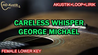 CARELESS WHISPER  GEORGE MICHAEL  KARAOKE AKUSTIKLOOPLIRIK  FEMALE LOWER KEY [upl. by Saber]