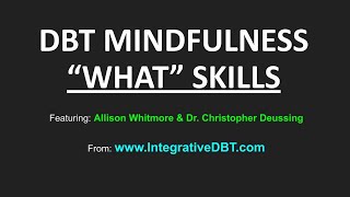 DBT MINDFULNESS quotWHATquot SKILLS [upl. by Tiphani]