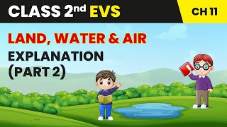 Land Water and Air  Explanation Part 2  Class 2 Environmental Studies Chapter 11  CBSE 202425 [upl. by Razaile46]