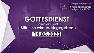 Gottesdienst am 14052023  Thema „Bittet so wird euch gegeben“ [upl. by Einre]