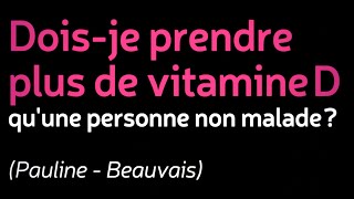 Doisje prendre plus de vitamine D quune personne non malade [upl. by Jara]