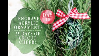 ENGRAVE ACRYLIC ORNAMENTS WITH CRICUT MAKER  25 DAYS OF CRICUT CHEER [upl. by Nylesor354]