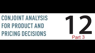 Chapter 12  Conjoint Analysis Example  Part 3 [upl. by Tisman]