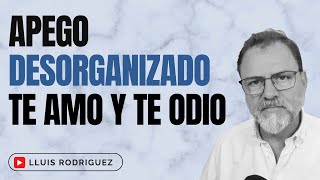 Apego Desorganizado y disonancia cognitiva Te amo pero también te odio [upl. by Emee171]