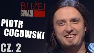 Bliżej Gwiazd odc3 Piotr Cugowski część 22 [upl. by Eleonora832]