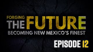 Forging the Future Becoming New Mexicos Finest  Episode 12 [upl. by Erick]