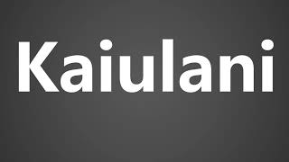 How To Pronounce Kaiulani [upl. by Hymen]