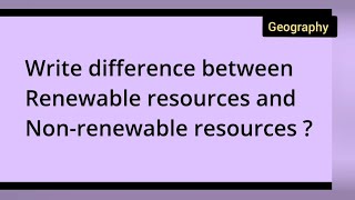 Write difference between Renewable resources and Nonrenewable resources  class 10th Geography [upl. by Gonsalve387]