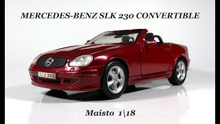 MERCEDESBENZ SLK 230 CONVERTIBLE Maisto 1\18 [upl. by Eulalia195]