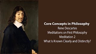 Rene Descartes Meditation 2  What Is Known Clearly and Distinctly  Philosophy Core Concepts [upl. by Ahtnama715]