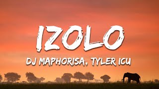 DJ Maphorisa Tyler ICU  Izolo Lyrics [upl. by Cassius]