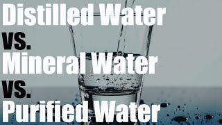 Distilled Water vs Mineral Water vs Purified Water [upl. by Irama]