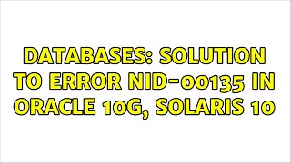 Databases Solution to error NID00135 in Oracle 10g Solaris 10 2 Solutions [upl. by Dene]