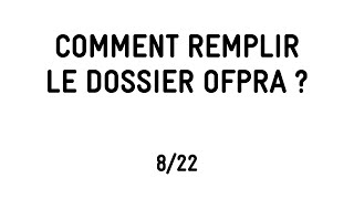 822 COMMENT REMPLIR LE DOSSIER OFPRA [upl. by Ettevets]