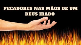 Pecadores nas mãos de um Deus irado  Jonathan Edwards [upl. by Naraj]