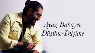 Ayaz Babayev  Düşüne Düşüne audio 2019 [upl. by Ikim898]