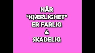 106 Når quotKJÆRLIGHETquot er farlig og skadelig [upl. by Doig]