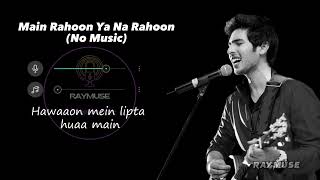 Main Rahoon Ya Na Rahoon Without Music Vocals Only  Armaan Malik Lyrics  Raymuse [upl. by Dnalhsa]