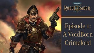 A Voidborn Crimelord  Warhammer 40k Rogue Trader Ep 1 Daring [upl. by Nyrroc]