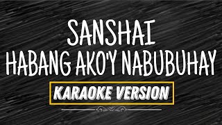 HABANG AKOY NABUBUHAY  SANSHAI KARAOKE VERSION [upl. by Wie695]