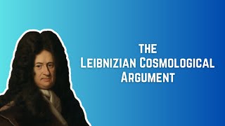 The Leibnizian Cosmological Argument [upl. by Pietra]