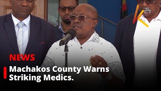 Machakos County Warns Striking Medics No Pay for Participation in Industrial Action [upl. by Eitirahc123]