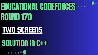 Codeforces Educational Round 170 Problem ATwo Screens Full Solution In C [upl. by Ramgad456]