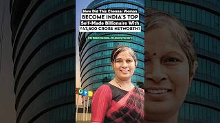 How did this Chennai woman become Indias top selfmade billionaire with Rs 47500 crore net worth [upl. by Eanad]