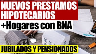 💸Nuevos Préstamos Hipotecarios “Hogares con BNA” para Jubilados Pensionados y Monotributistas [upl. by Ahsykal]