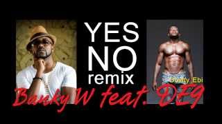 Banky W ft Dowty Ebi  5 Yes No REMIX [upl. by Ynnep]